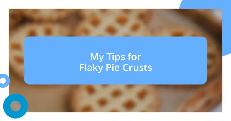 My Tips for Flaky Pie Crusts