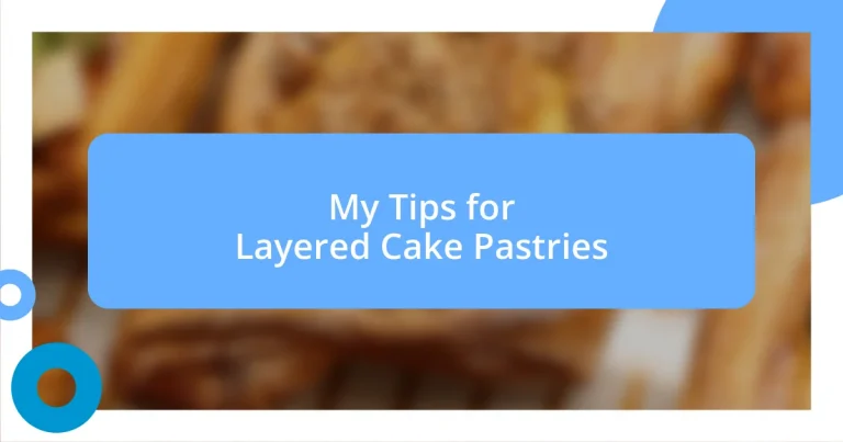 My Tips for Layered Cake Pastries