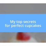 My top secrets for perfect cupcakes