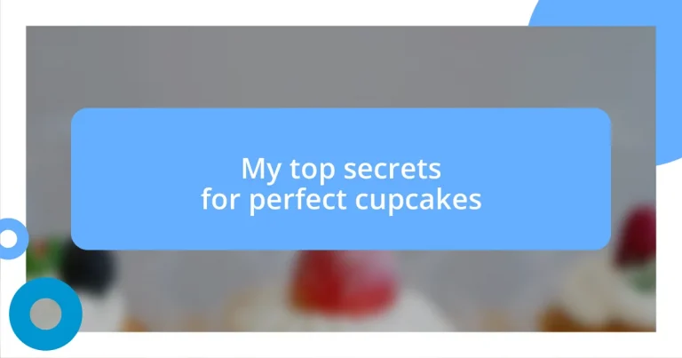 My top secrets for perfect cupcakes