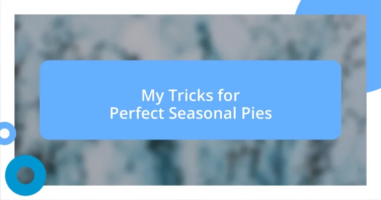 My Tricks for Perfect Seasonal Pies