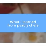 What I learned from pastry chefs