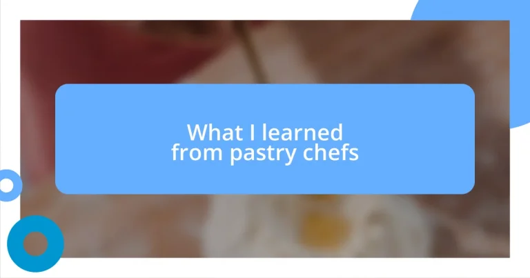 What I learned from pastry chefs