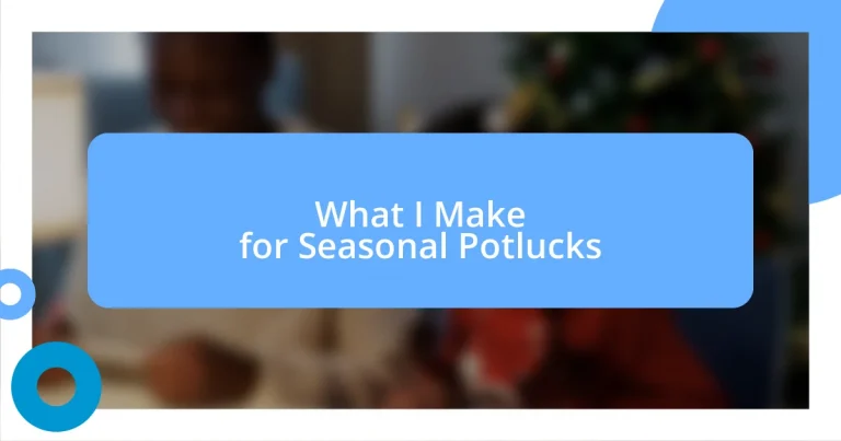 What I Make for Seasonal Potlucks