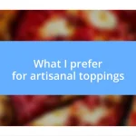 What I prefer for artisanal toppings