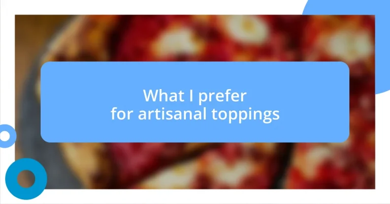 What I prefer for artisanal toppings