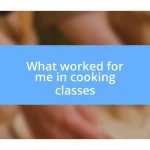 What worked for me in cooking classes