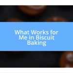 What Works for Me in Biscuit Baking