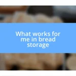 What works for me in bread storage