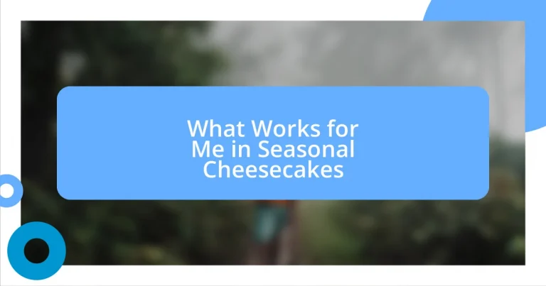 What Works for Me in Seasonal Cheesecakes