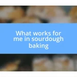 What works for me in sourdough baking