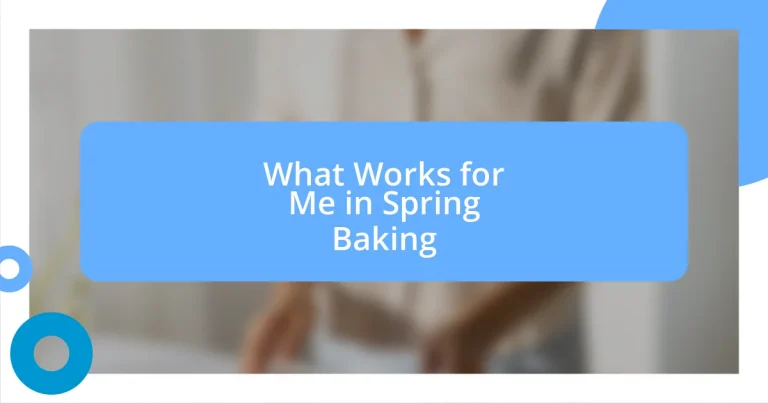 What Works for Me in Spring Baking