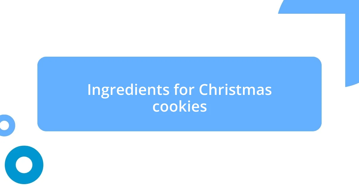 Ingredients for Christmas cookies